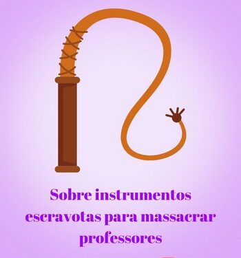 Sobre instrumentos escravocratas para massacrar professores na cidade de Congonhas