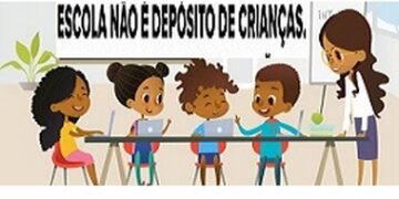 Escola não é depósito de crianças!