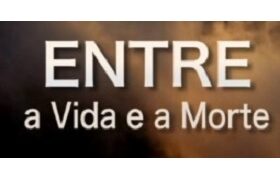 Entre a vida e a morte!